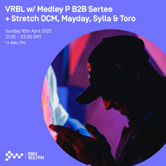 VRBL w/ Medley P B2B Sertee + Stretch DCM, Mayday, Sylla & Toro 10TH APR 2022