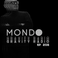 Gravity Radio 208 | MONDO
