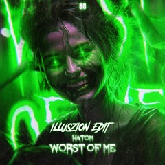 Hatom - Worst of Me [Illuszion Edit]