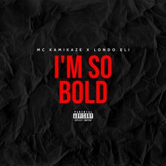Im So Bold ft. Londo Eli