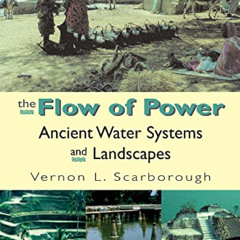 free EBOOK 💞 The Flow of Power: Ancient Water Systems and Landscapes (A School for A