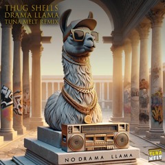Thug Shells - Drama Llama (Tuna Melt Remix)