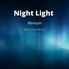 Night Light - illenium | Dee [ Trap Music Remix]