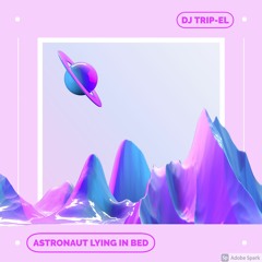 ASTRONAUT LYING IN BED |DJ TRIP