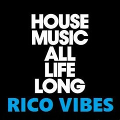 Rico Vibes - House Music All Life Long