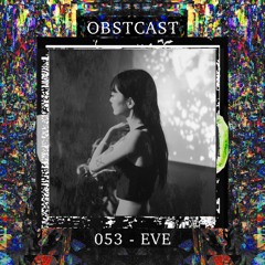 OBSTCAST 053 >>> EVE