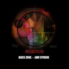 Bass Zone - Javi Sphere   ( Dry or Wet Records )
