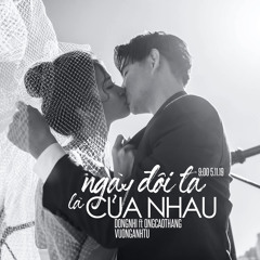 Ngày Đôi Ta Là Của Nhau (feat. Ông Cao Thắng)