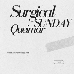 Surgical Sunday - 87 (Queimar *Melodic House Mix*)