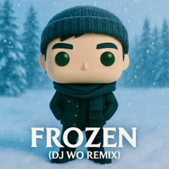 FROZEN (DJ WO REMIX)