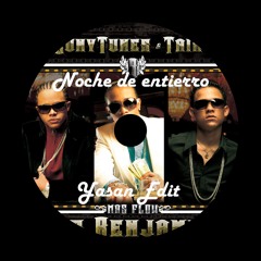Daddy Yankee, Wisin y Yandel - Noche de Entierro (Yasan Edit)