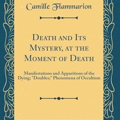 Epub✔ Death and Its Mystery, at the Moment of Death: Manifestations and Apparitions