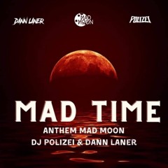 Mad Time - Mad Moon Anthem  - Dj Polizei ft Dann Laner