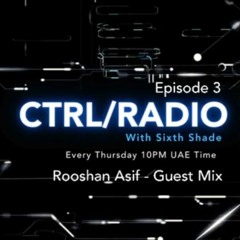 CTRL RADIO Episode 3 - Guest Mix Rooshan Asif