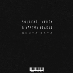 Soulemi, Maroy, Santos Suarez - Umoya Kaya (Original Mix) (SAFE Music)