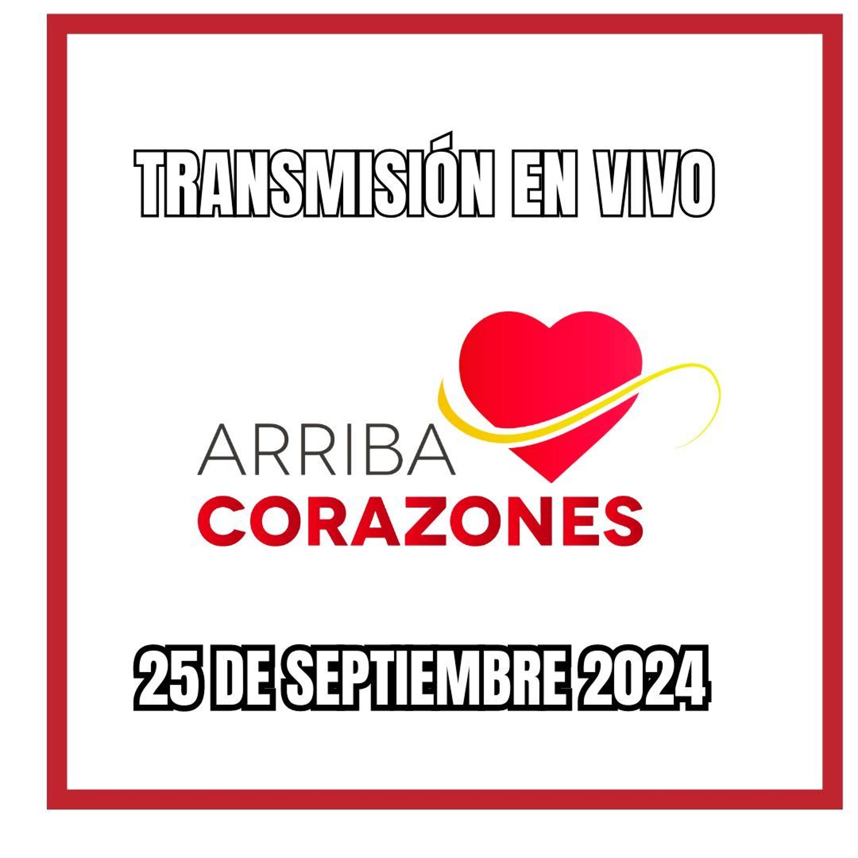 ARRIBA CORAZONES 25  SEPTIEMBRE 2024 episode artwork