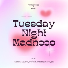 Pirate Studios x Monk - Tuesday Night Madness - Ep 10 (Carnival Tabanca, Afrobeat, Mainstream, Rock, EDM)