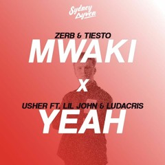 Mwaki vs. Yeah (Sydney Ayven Mashup) - Zerb & Tiesto vs. Usher Ft. Lil John & Ludacris