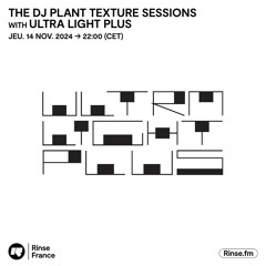 THE DJ PLANT TEXTURE SESSION with ULTRA LIGHT PLUS - 14 Novembre 2024
