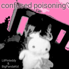 Confused Poisoning LilPinteddy - Ft.BigPandaKid