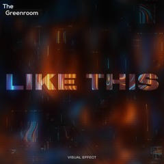 Visual Effect - Like This | The Greenroom