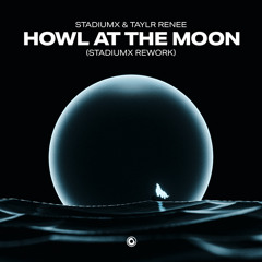 Stadiumx & Taylr Renee - Howl At The Moon (Stadiumx Rework)