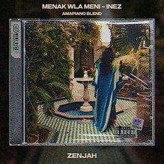 Menak Wla Meni - Inez (Amapiano Blend)- Zenjah