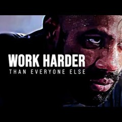 WORK HARDER THAN EVERYONE ELSE  Motivational Speech