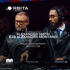 Alexander Smith b2b Alexander Montano - Vihodim Na Orbitu Vol.228