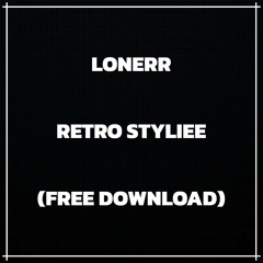 LONERR - RETRO STYLIEE (FREE DOWNLOAD)