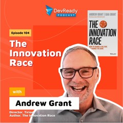 The Innovation Race  | Ep 104 | DevReady Podcast