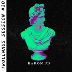 TROLLMAU5  SESSION  #20 - Baron.JD