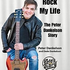 Get [EBOOK EPUB KINDLE PDF] How I Learned To Rock My Life: The Peter Dankelson Story