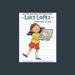 {READ/DOWNLOAD} 💖 Lucy Lopez: Coding Star (After-School Superstars) Full Book