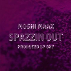 Spazzin Out (featuring Moshi Maax)