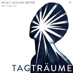 Felix E, Michael Ritter feat. Sister Sol - Tagträume (KAMAI MUSIC)