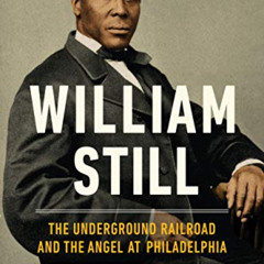 [Read] PDF 📔 William Still: The Underground Railroad and the Angel at Philadelphia b