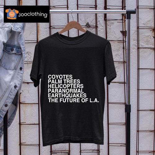 John Mulaney Coyotes Palm Trees Helicopters Paranormal Earthquakes The Future Of La Shirt