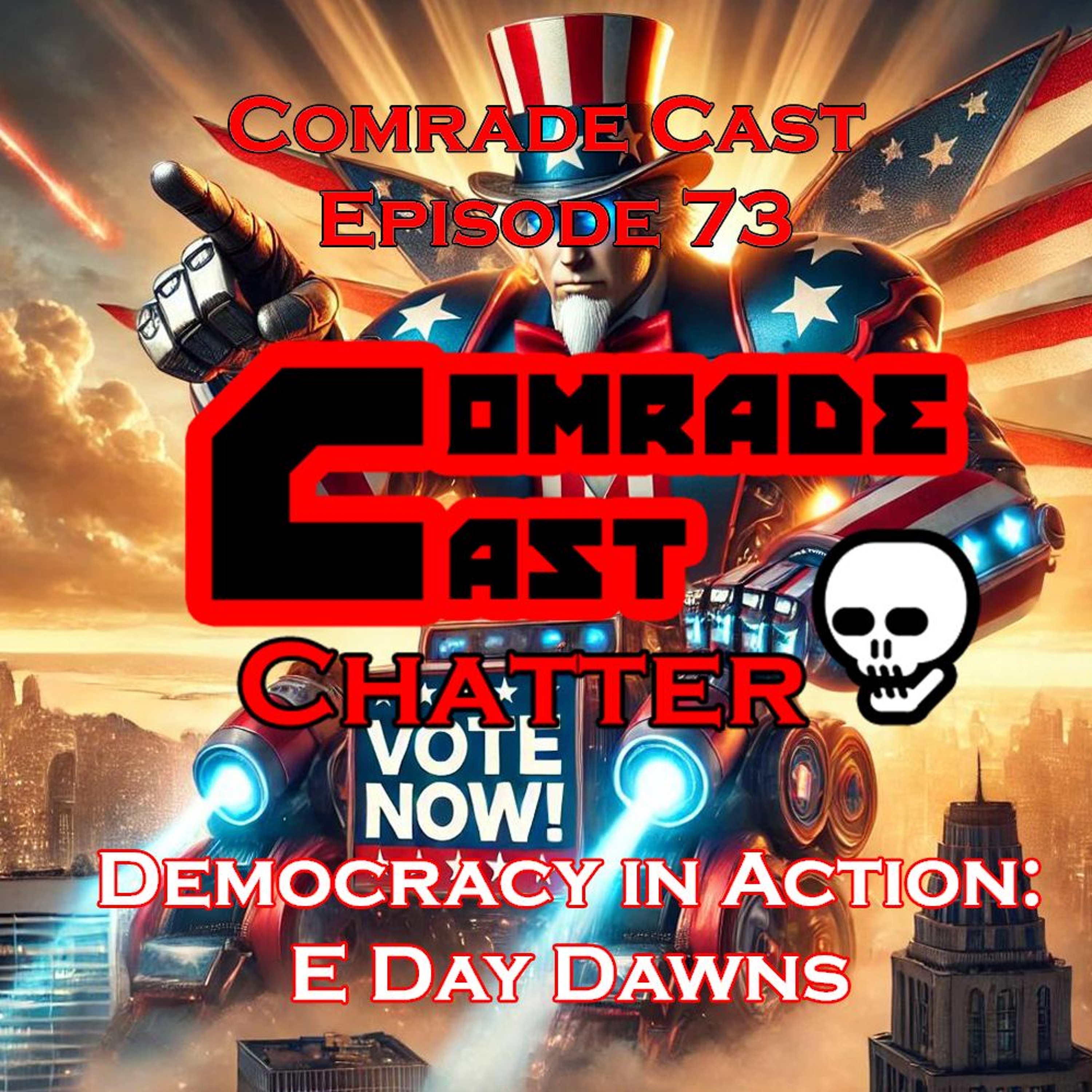 Democracy in Action: E Day Dawns | Comrade Cast Episode 73