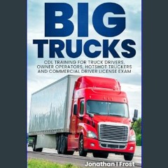 #^D.O.W.N.L.O.A.D ✨ Big Trucks: CDL Training For Truck Drivers, Owner Operators, Hotshot Truckers