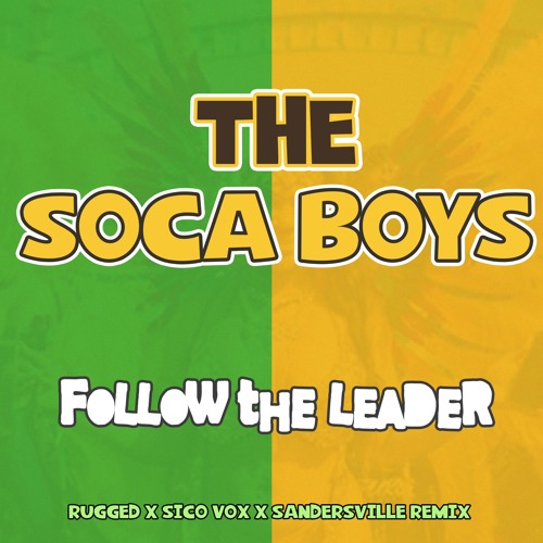 The Soca Boys - Follow The Leader (RUGGED x SICO VOX x SANDERSVILLE REMIX)