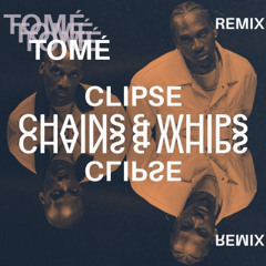 Clipse - Chains & Whips (TOMÉ Remix)