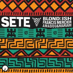 BLOND:ISH, Amadou & Mariam, Francis Mercier - Sete (Original Mix)