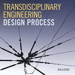 DOWNLOAD PDF 🗸 Transdisciplinary Engineering Design Process by  Atila Ertas [EBOOK E