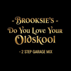 Brooksie's- Do You Love Your Oldskool- Original 2 Step Mix