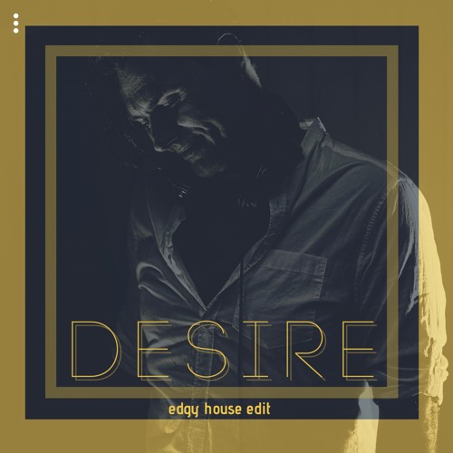 Desire (edgy house edit)