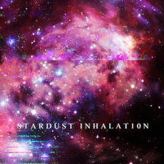 Stardust Inhalation