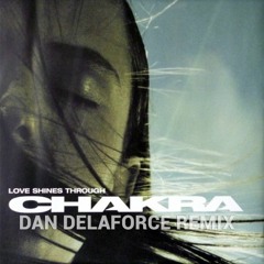 Chakra - Love Shines Through (Dan Delaforce Remix)[Free Download]