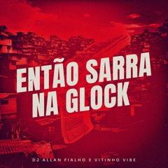 ENTÃO SARRA NA GLOCK . ALLAN FIALHO E VITINHO VIBE
