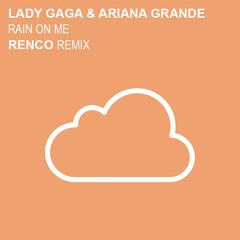 Lady Gaga & Ariana Grande - Rain On Me (Renco Remix) ★ Free Download ★